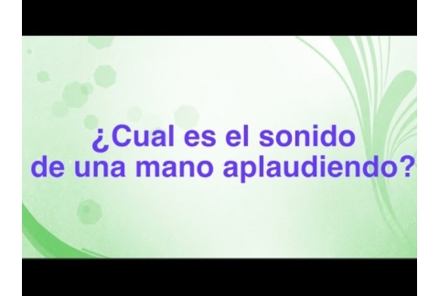 Koan ¿Cual es el sonido de una mano aplaudiendo?
