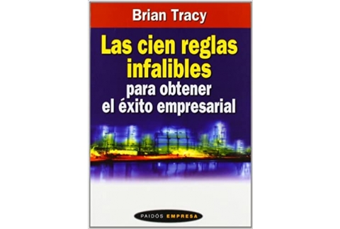 Las cien reglas infalibles para obtener el exito empresarial