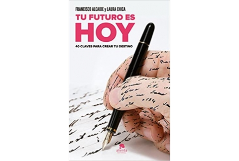 Tu futuro es HOY: 40 claves para crear tu destino