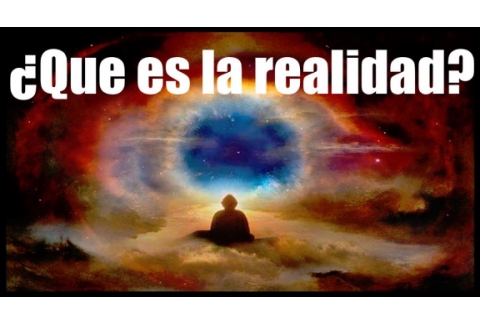 ¿Que es la realidad? Cinco puntos a considerar.