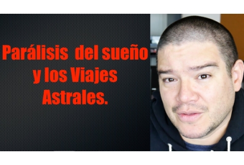 Parálisis de sueño.- Preámbulo al Viaje Astral