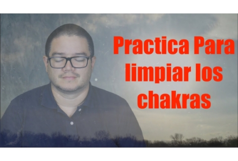 Practica para activar,  limpiar y alinear los chakras