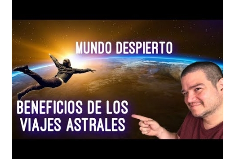 Beneficios de los viajes astrales. Mejora tu vida!
