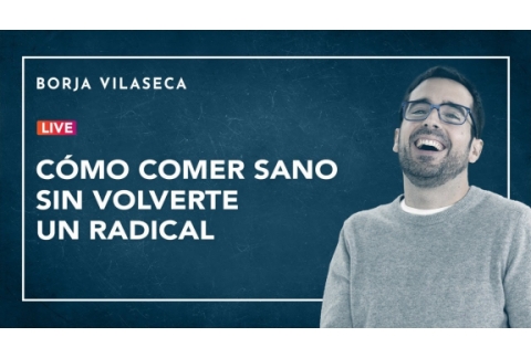 Mi experiencia cambiando de hábitos alimentarios | Borja Vilaseca