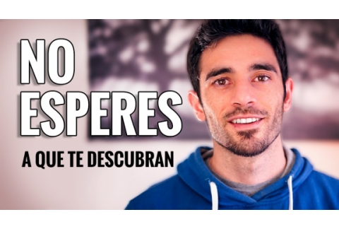 NO ESPERES A QUE TE DESCUBRAN