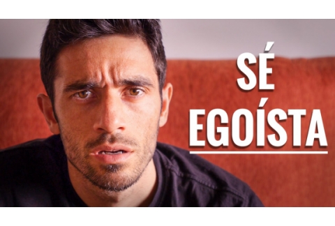 SÉ EGOÍSTA