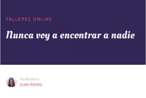 Taller online: Nunca voy a encontrar a nadie