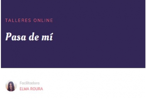 Taller online: Pasa de mí
