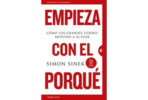 Empieza con el porqué: Cómo los grandes líderes motivan a actuar