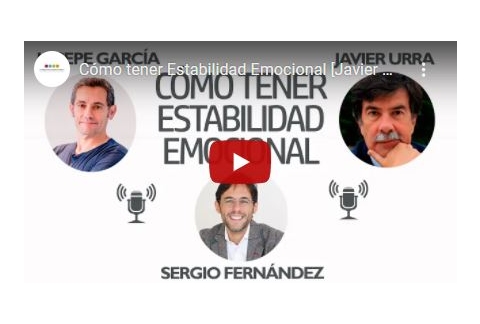 Cómo tener Estabilidad Emocional [Javier Urra, Josepe García]⎮Sergio Fernández, Pensamiento Positivo