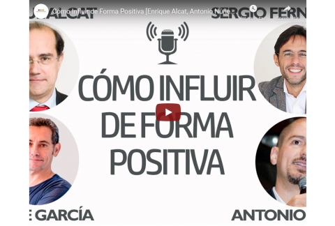 Cómo Influir de Forma Positiva [Enrique Alcat, Antonio Núñez, Josepe García]⎮Sergio Fernández