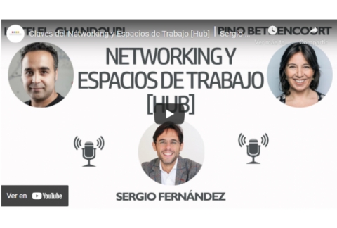 Claves del Networking y Espacios de Trabajo [Hub]⎮Sergio Fernández, Instituto Pensamiento Positivo
