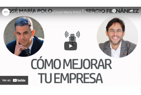 Cómo Mejorar una Empresa [José María Polo]⎮Sergio Fernández, Instituto Pensamiento Positivo