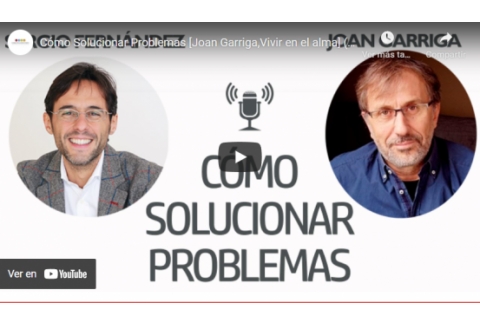 Cómo Solucionar Problemas [Joan Garriga,Vivir en el alma] (3 de 3)⎮Sergio Fernández, IPP