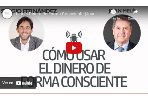 Usar el Dinero de Forma Consciente [Joan Melé]⎮Sergio Fernández, Instituto Pensamiento Positivo
