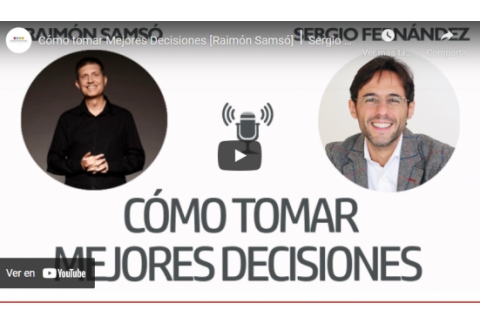 Cómo tomar Mejores Decisiones [Raimón Samsó]⎮Sergio Fernández, Instituto Pensamiento Positivo