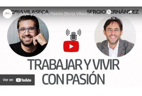 Trabajar y Vivir con Pasión [Borja Vilaseca]⎮Sergio Fernández, Instituto Pensamiento Positivo