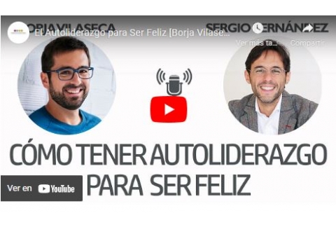 El Autoliderazgo para Ser Feliz [Borja Vilaseca]⎮Sergio Fernández, Instituto Pensamiento Positivo