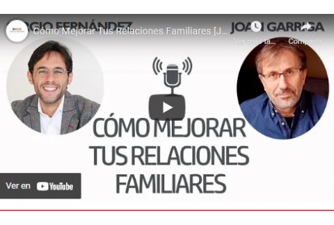 Cómo Mejorar tus Relaciones Familiares [Joan garriga] (2 de 2) Sergio Fernández,Pensamiento Positivo