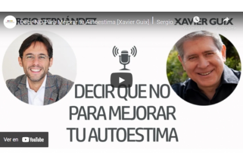 Decir NO Para Mejorar tu Autoestima [Xavier Guix]⎮Sergio Fernández, Instituto Pensamiento Positivo