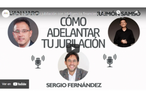 Cómo adelantar tu jubilación con inteligencia financiera⎮Con Raimón Samsó y Juan Haro