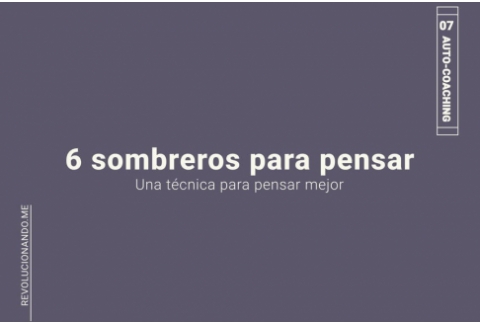 ¿Quieres aprender a pensar mejor? Descubre la técnica de los 6 sombreros