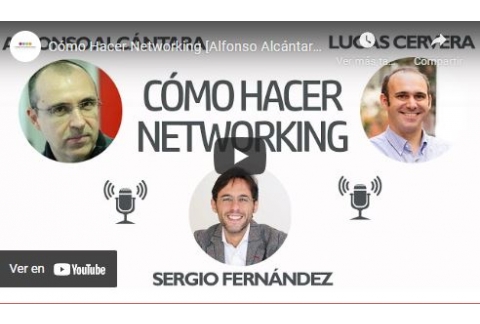 Cómo Hacer Networking [Alfonso Alcántara, Lucas Cervera]⎮Sergio Fernández, Pensamiento Positivo