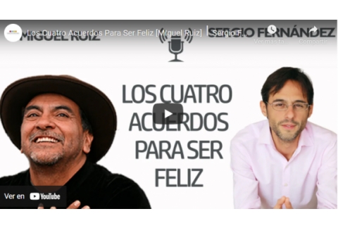 Los Cuatro Acuerdos Para Ser Feliz [MIguel Ruiz]⎮Sergio Fernández, Instituto Pensamiento Positivo