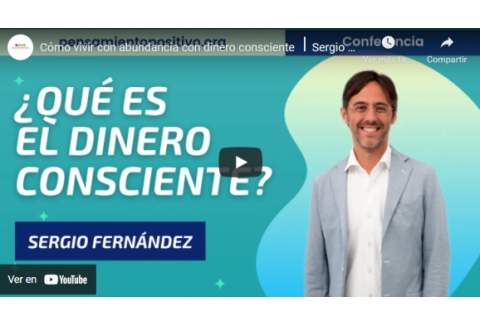 Cómo vivir con abundancia con dinero consciente ⎮Sergio Fernandez, Instituto Pensamiento Positivo