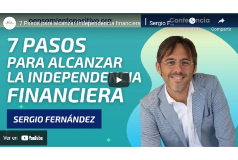 7 Pasos para alcanzar Independencia financiera ⎮Sergio Fernandez, Instituto Pensamiento Positivo