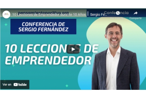 10 Lecciones de Emprendedor durante 10 Años⎮Sergio Fernández, Instituto Pensamiento Positivo