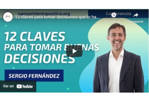 12 claves para tomar decisiones que te hagan feliz⎮Sergio Fernández, Instituto Pensamiento Positivo