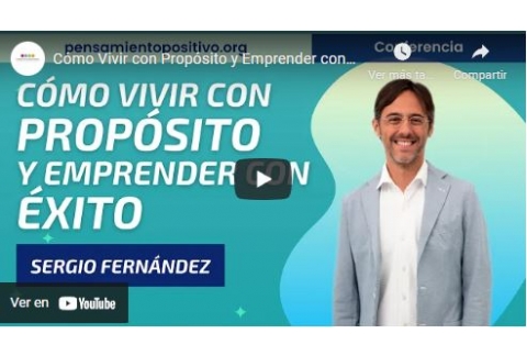 Cómo Vivir con Propósito y Emprender con Éxito⎮Sergio Fernández, Instituto Pensamiento Positivo