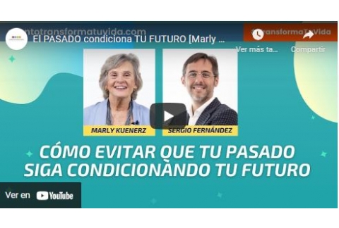 El PASADO condiciona TU FUTURO [Marly Kuenerz]⎮Sergio Fernández, Instituto Pensamiento Positivo