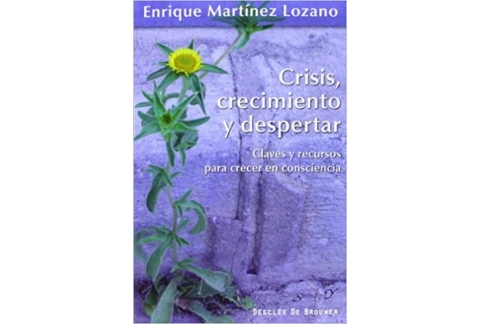 Crisis crecimiento y despertar: Claves y recursos para crecer en consciencia