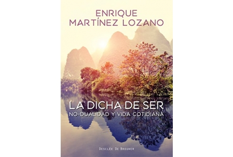 La dicha de ser. No-dualidad y vida cotidiana