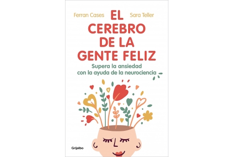 El cerebro de la gente feliz: Supera la ansiedad con ayuda de la neurociencia (Bienestar, salud y vida sana)