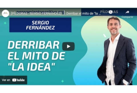 [PÍLDORAS - SERGIO FERNÁNDEZ] ⎮Derribar el mito de "la idea"