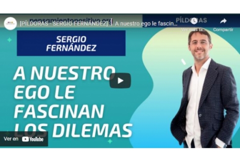 [PÍLDORAS - SERGIO FERNÁNDEZ]⎮A nuestro ego le fascinan los dilemas