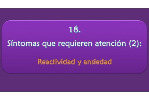 Síntomas que requieren atención: Reactividad y ansiedad.