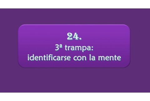 3ª trampa: Identificarse con la mente