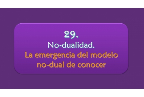 No-dualidad. La emergencia del modelo no-dual de conocer.