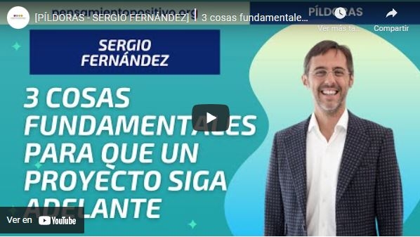 Imagen portada [PÍLDORAS - SERGIO FERNÁNDEZ]⎮3 cosas fundamentales para que un proyecto siga adelante.