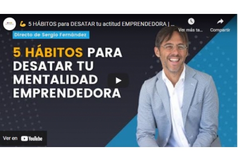 5 HÁBITOS para DESATAR tu actitud EMPRENDEDORA | Sergio Fernández