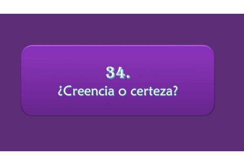¿Creencia o certeza?