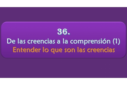De las creencias a la comprensión (1) - Entender qué son las creencias