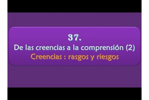 De las creencias a la comprensión (2) - Creencias: rasgos y riesgos