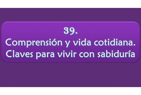 Comprensión y vida cotidiana. Claves para vivir con sabiduría.