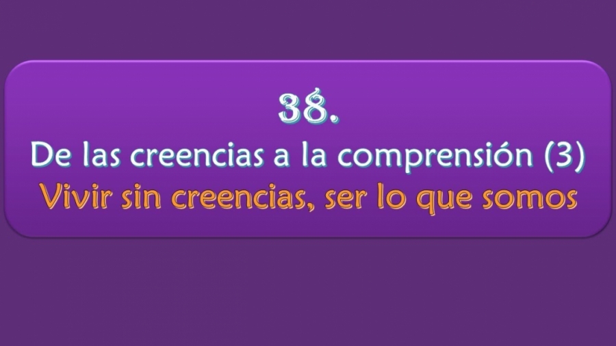 Imagen portada De las creencias a la comprensión (3) - Vivir sin creencias, ser lo que somos