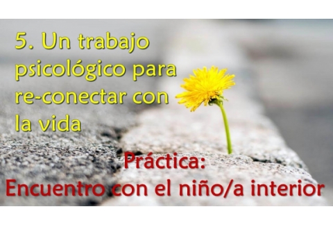 Un trabajo psicológico para re-conectar con la vida - Práctica: Encuentro con el niño/a interior